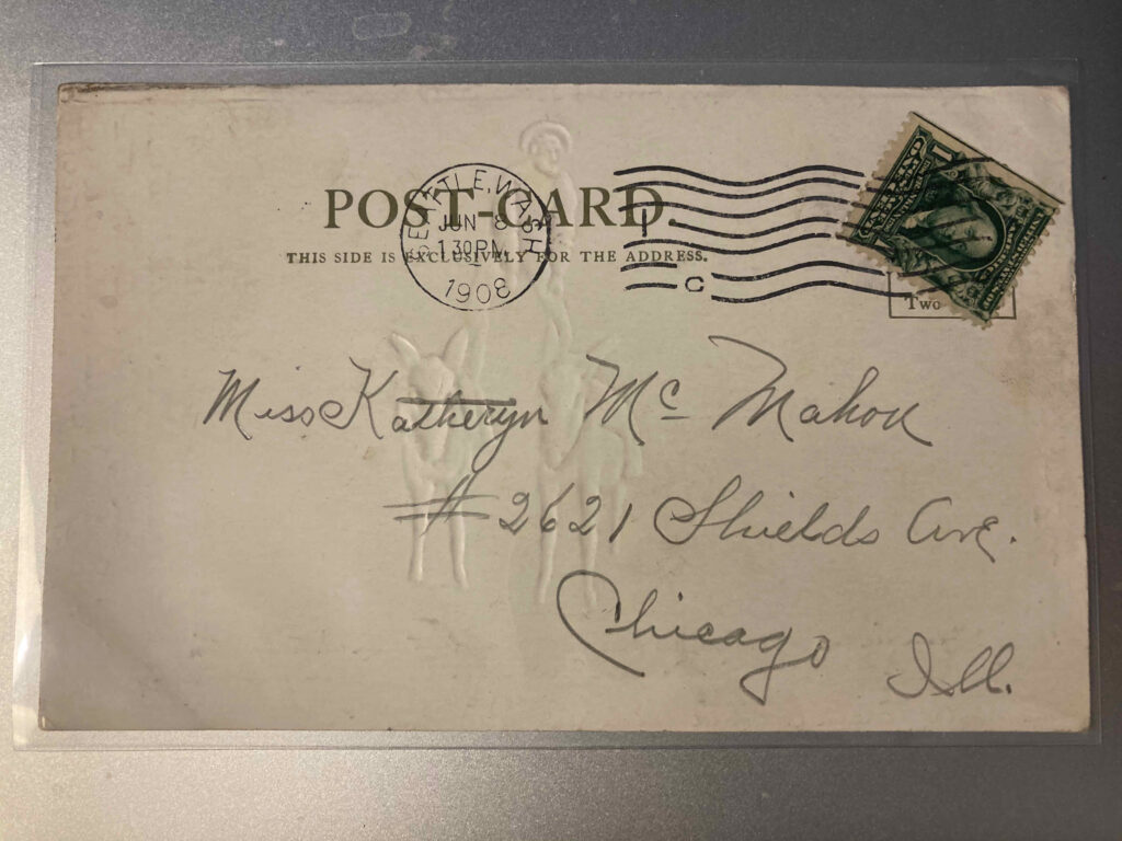 Stamp. Postmark Seattle, Wash., 1.30 P.M. 8 June 1908. Addressed to Miss Katheryn McMahon #2621 Shields Ave. Chicago Ill.