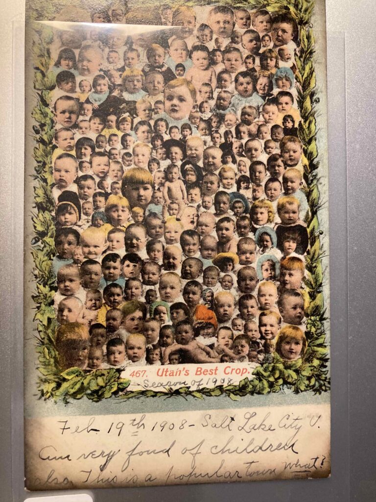 Collage of baby photos with the printed caption "Utah's Best Crop" with manuscript addition "Season of 1908". Added message "Feb 19th 1908--Salt Lake City U. Am very fond of children also This is a popular town, what?"