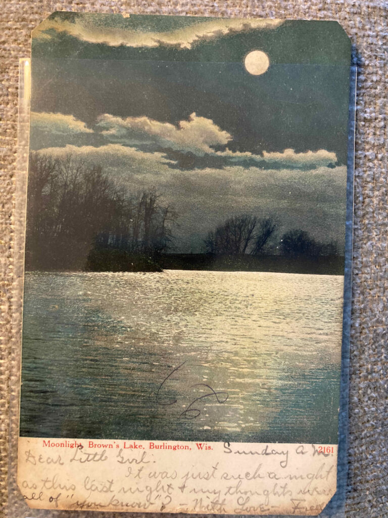 Moonlight, Brown's Lake, Burlington, Wis. Manuscript message: “Sunday AM Dear Little Girl: It was just such a night as this last night + my thoughts were all of “you know”? With love Fred"
